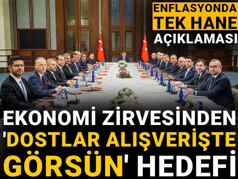 ekonomi zirvesinden dostlar alisveriste gorsun hedefi enflasyonda tek hane aciklamasi nCyYQVti