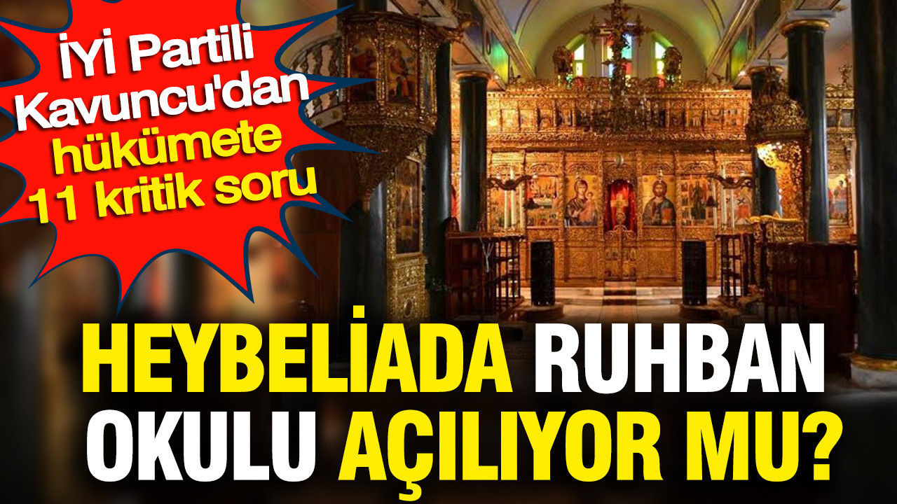 Heybeliada Ruhban Okulu açılıyor mu? İYİ Partili Kavuncu’dan hükümete 11 kritik soru Heybeliada ruhban okulu aciliyor mu iyi partili kavuncudan hukumete 11 kritik soru sTcP8Wvj